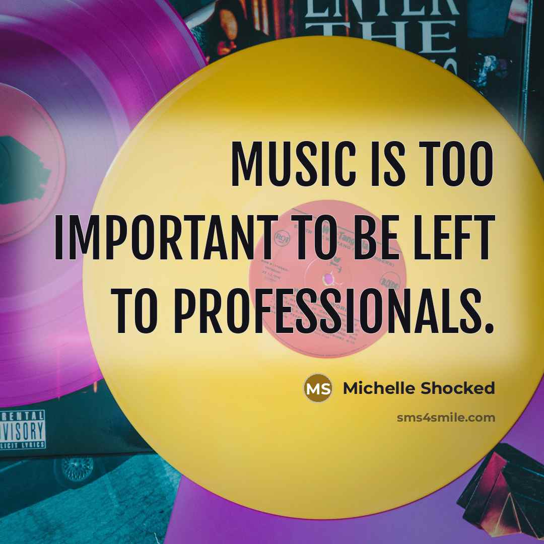 “Music is too important to be left to professionals.…” quote by Michelle Shocked