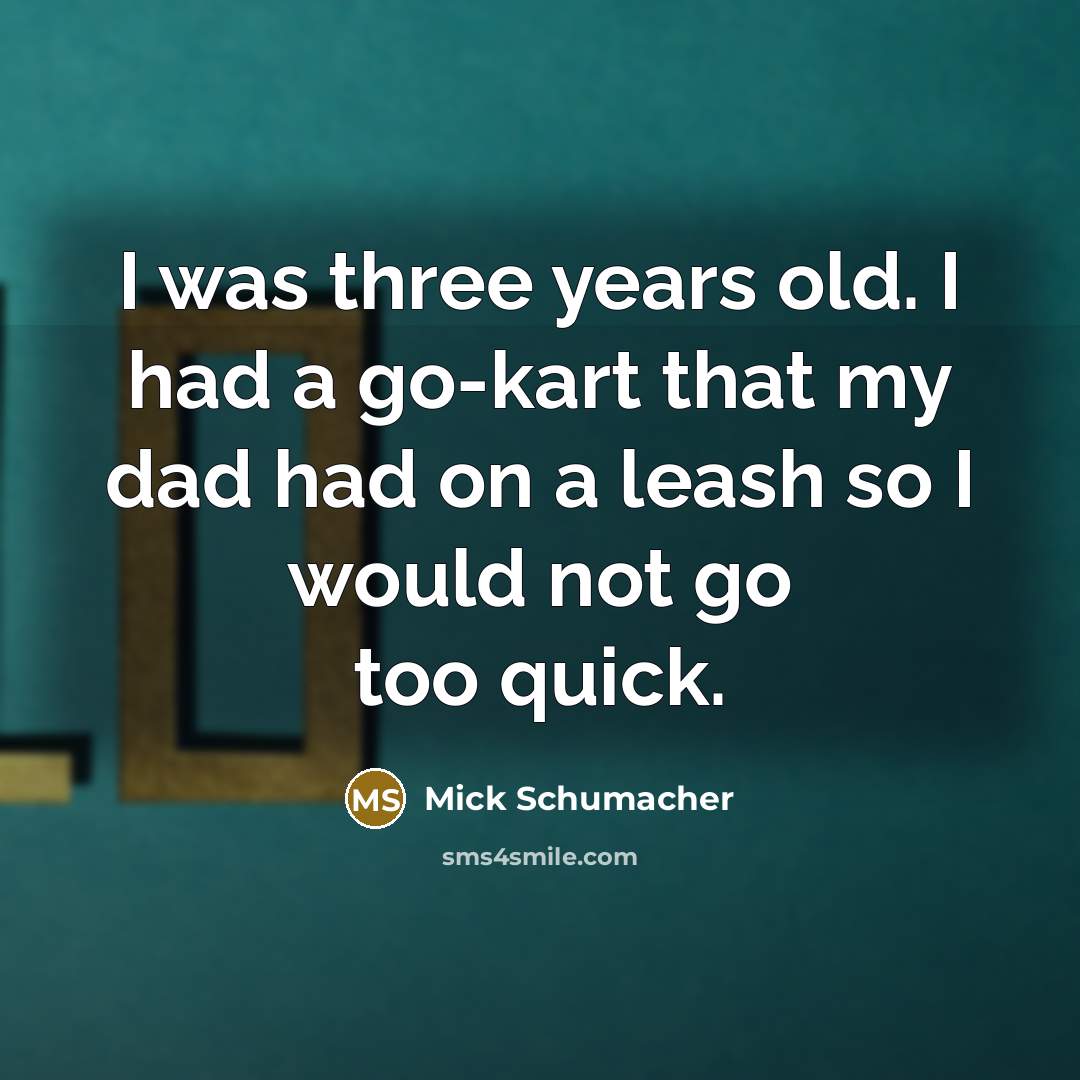 “I was three years old. I had a go-kart that…” quote by Mick Schumacher