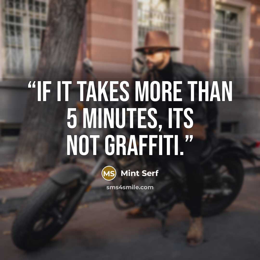 “If it takes more than 5 minutes, its not graffiti.” quote by Mint Serf