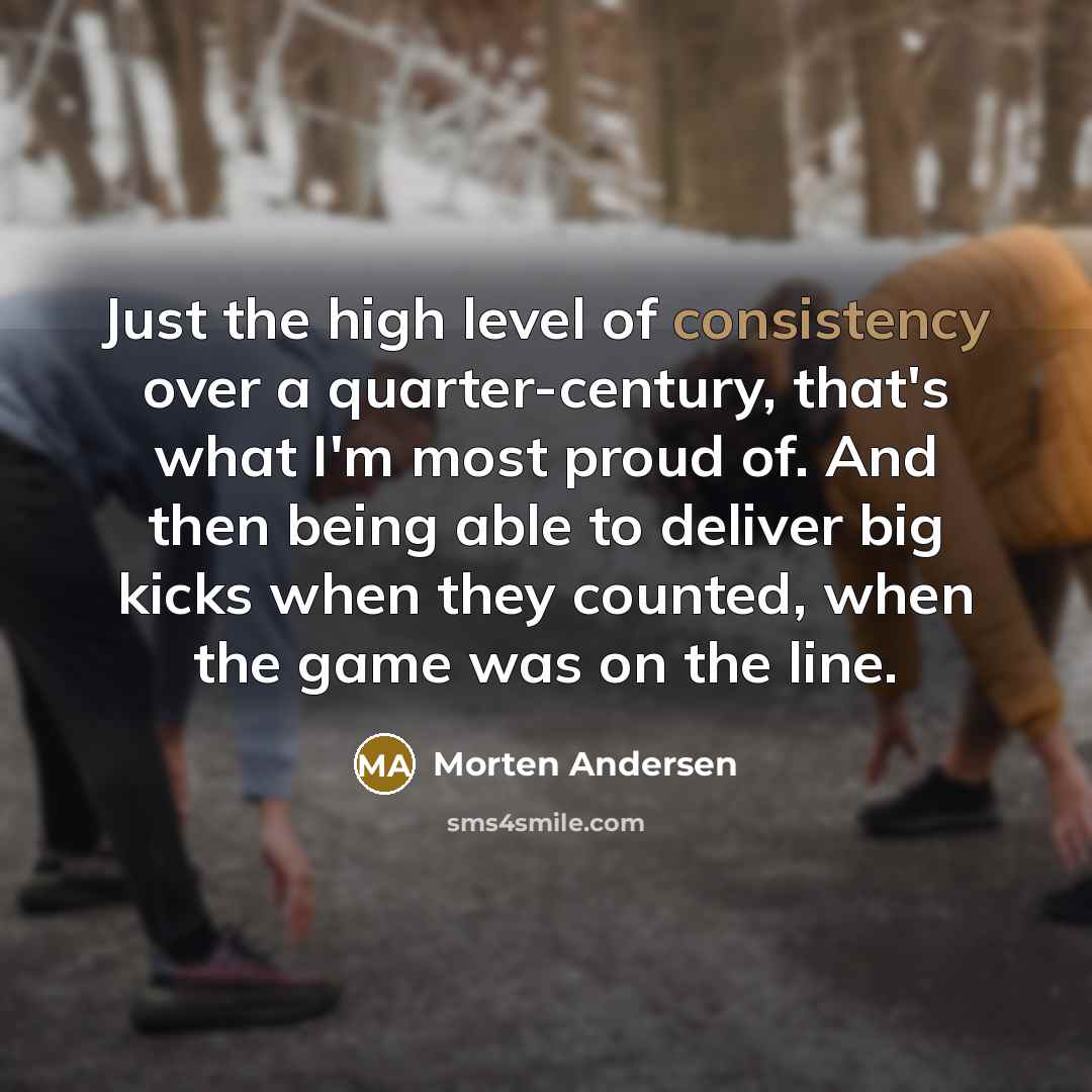 “Just the high level of consistency over a quarter-century, that's…” quote by Morten Andersen