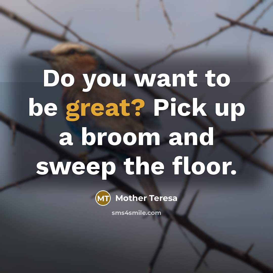 “Do you want to be great? Pick up a broom…” quote by Mother Teresa
