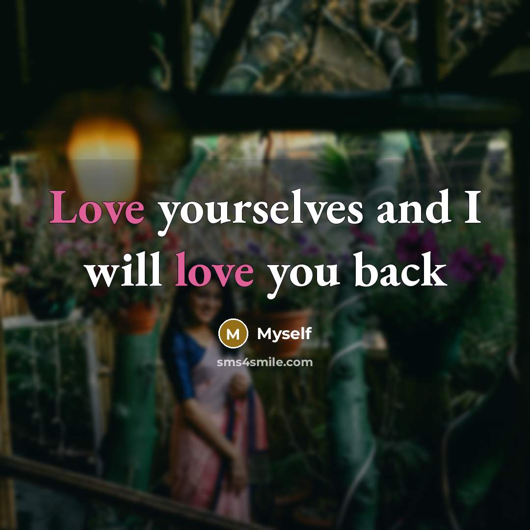 “Love yourselves and I will love you back…” quote by Myself