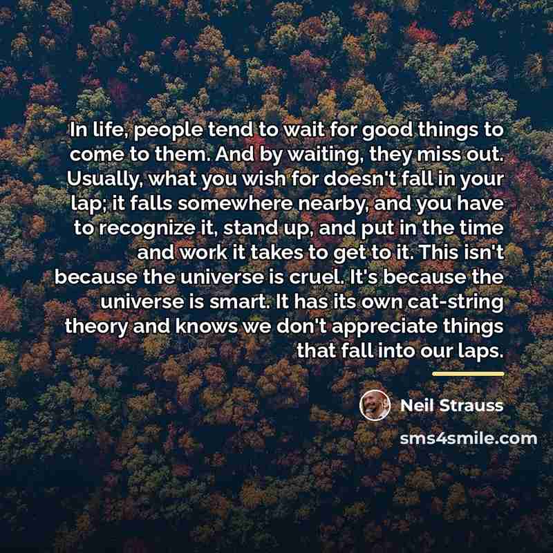 “In life, people tend to wait for good things to…” quote by Neil Strauss