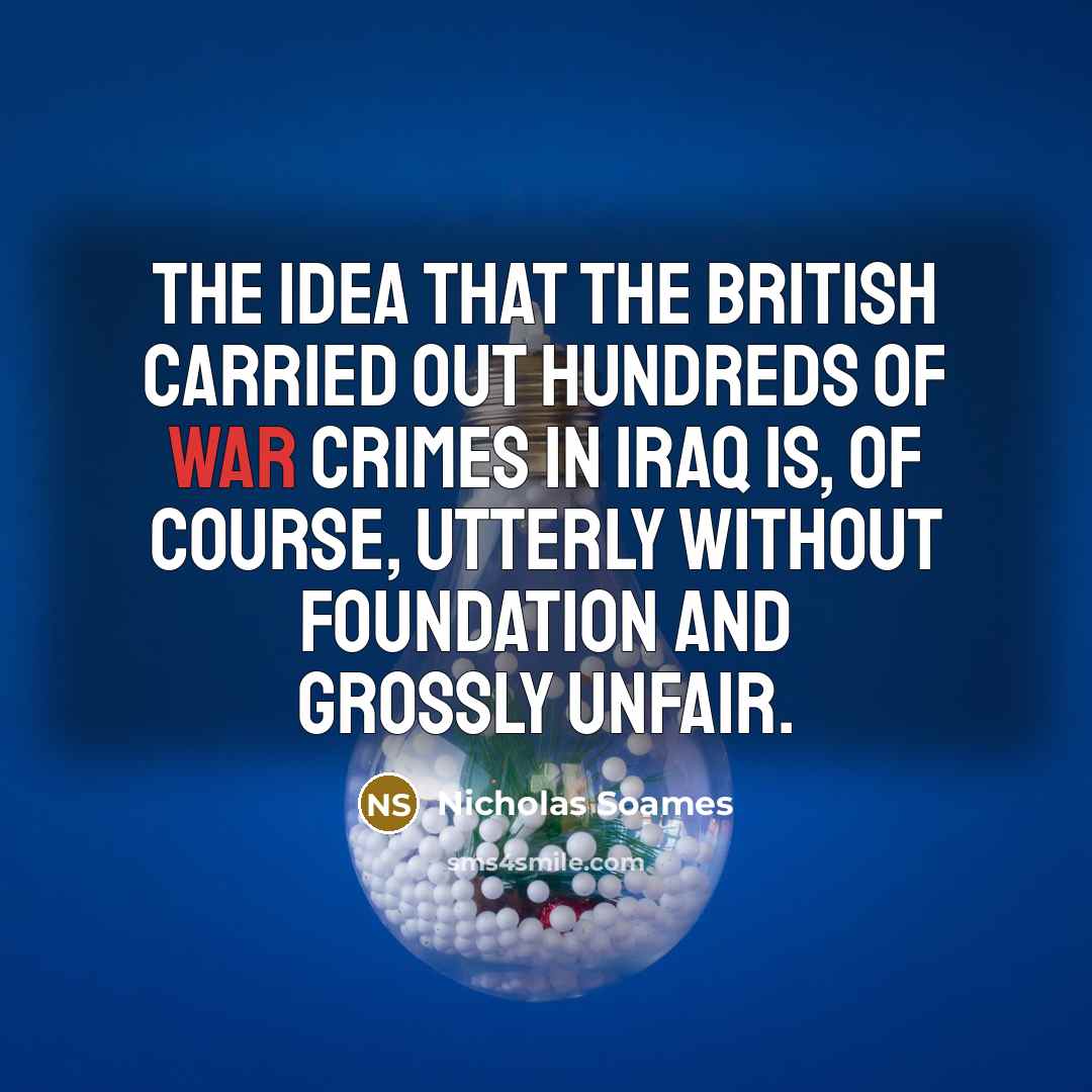 “The idea that the British carried out hundreds of war…” quote by Nicholas Soames