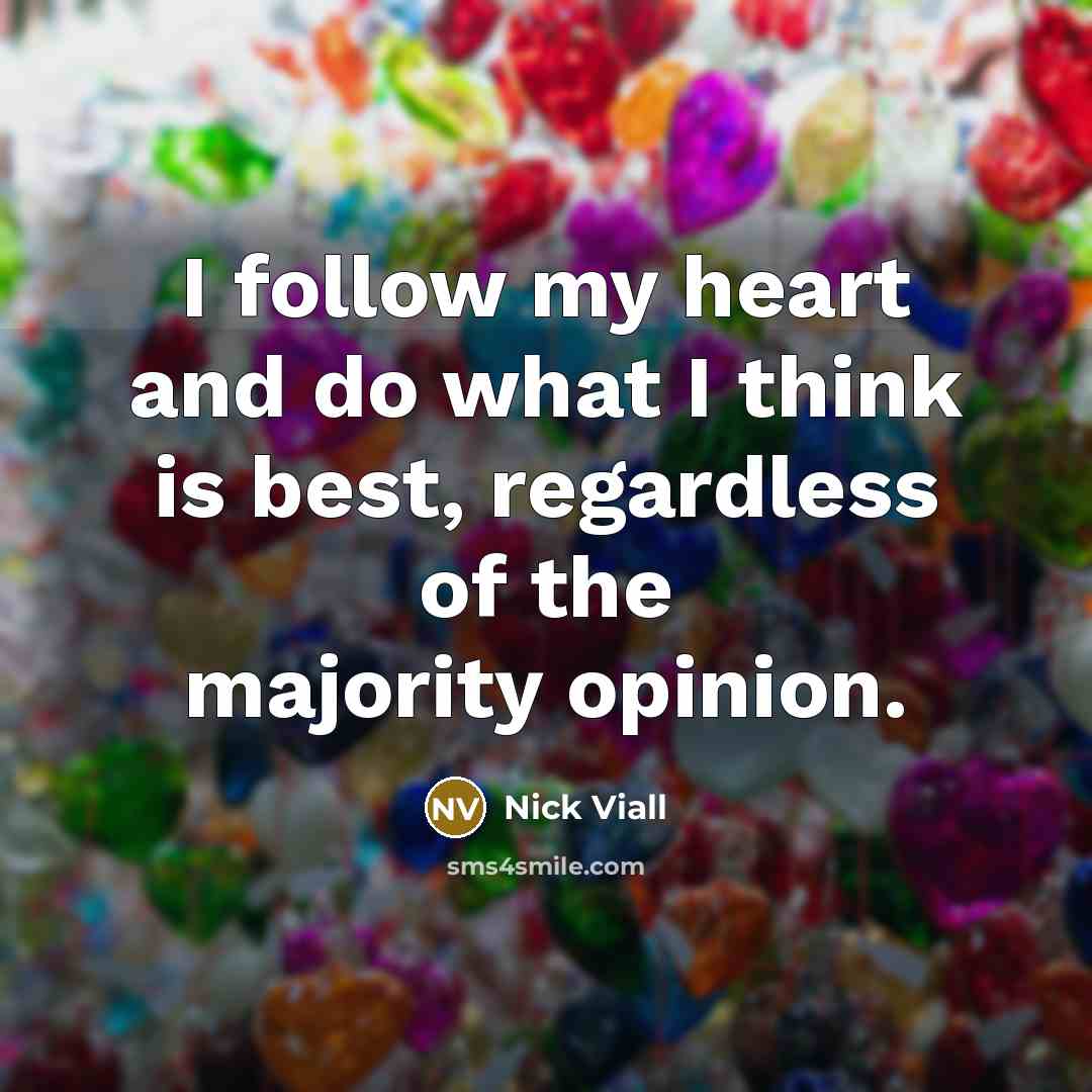 “I follow my heart and do what I think is…” quote by Nick Viall
