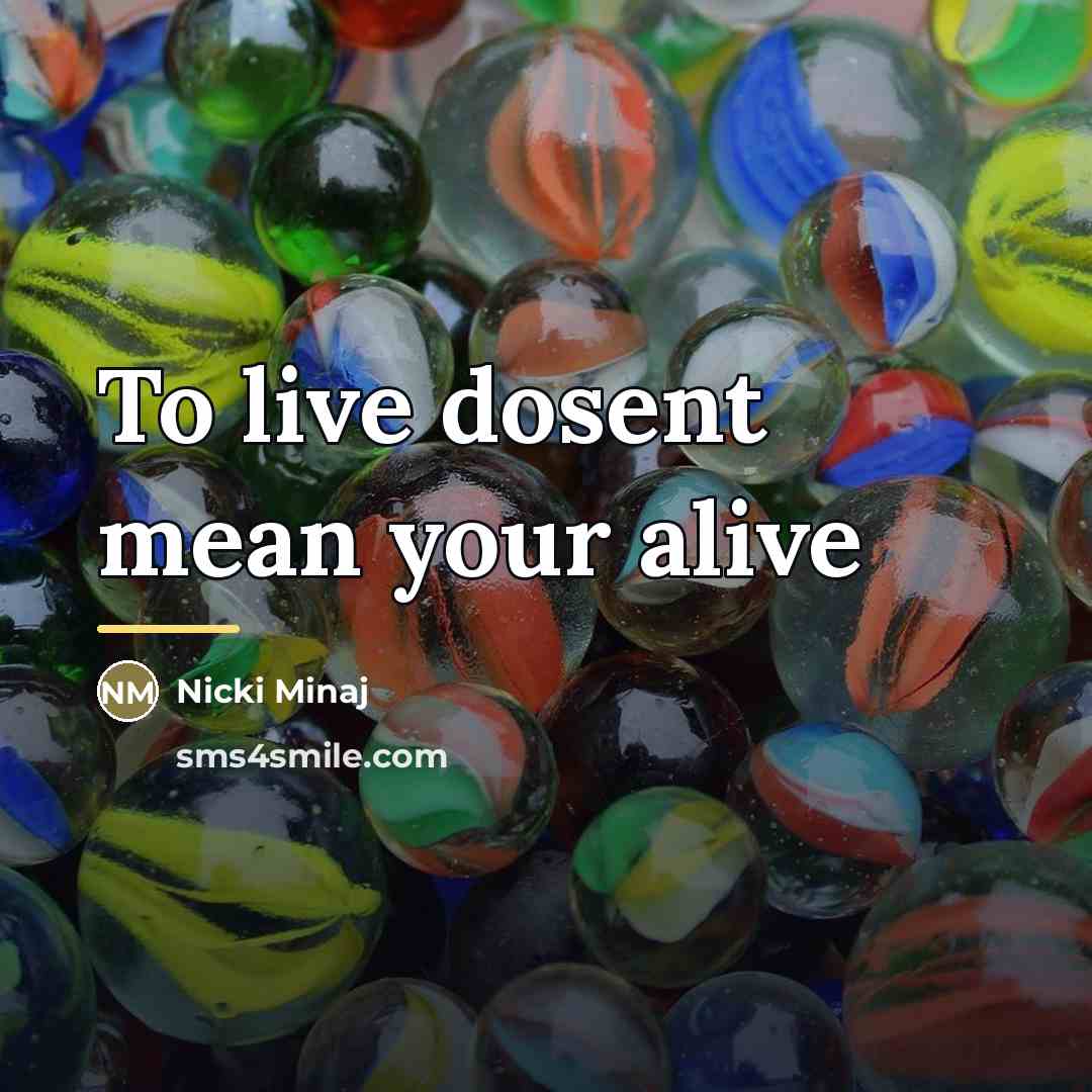 “To live dosent mean your alive…” quote by Nicki Minaj