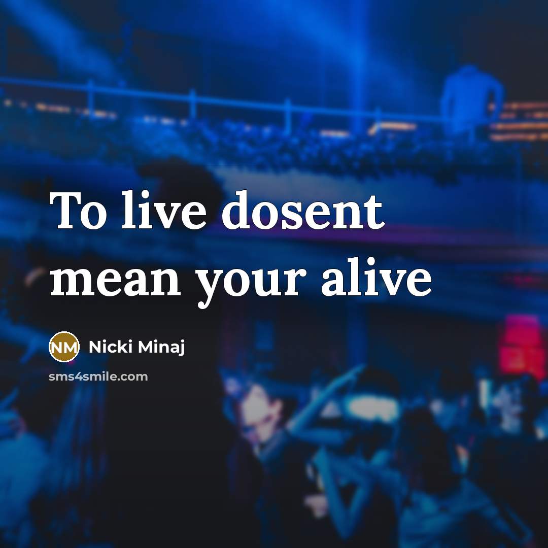 “To live dosent mean your alive” quote by Nicki Minaj