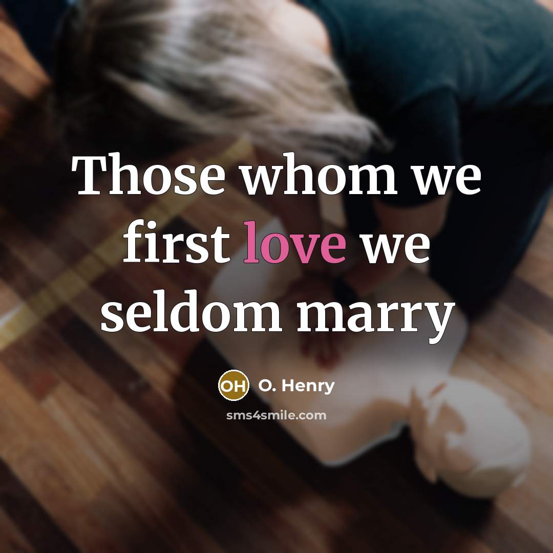 “Those whom we first love we seldom marry…” quote by O. Henry