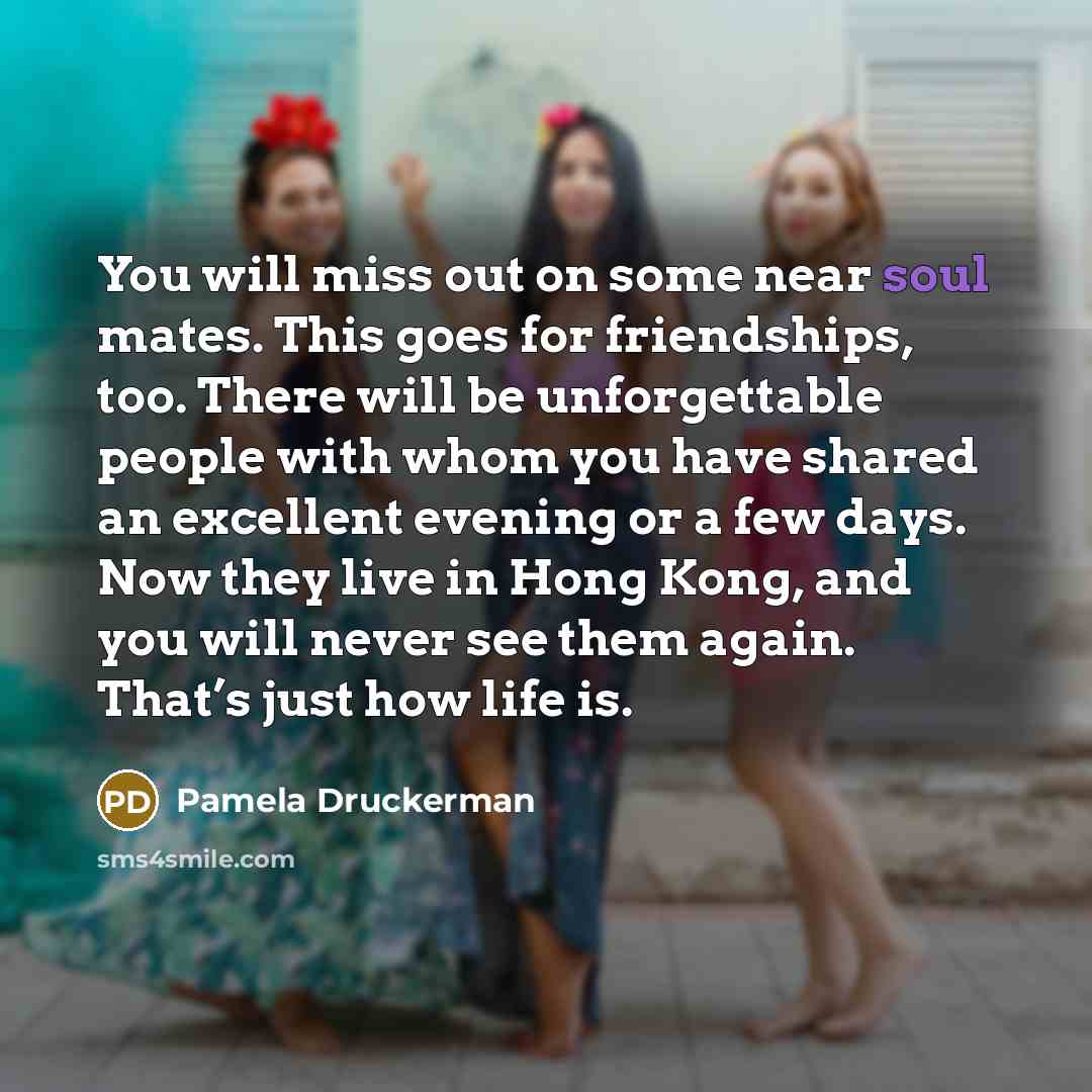 “You will miss out on some near soul mates. This…” quote by Pamela Druckerman