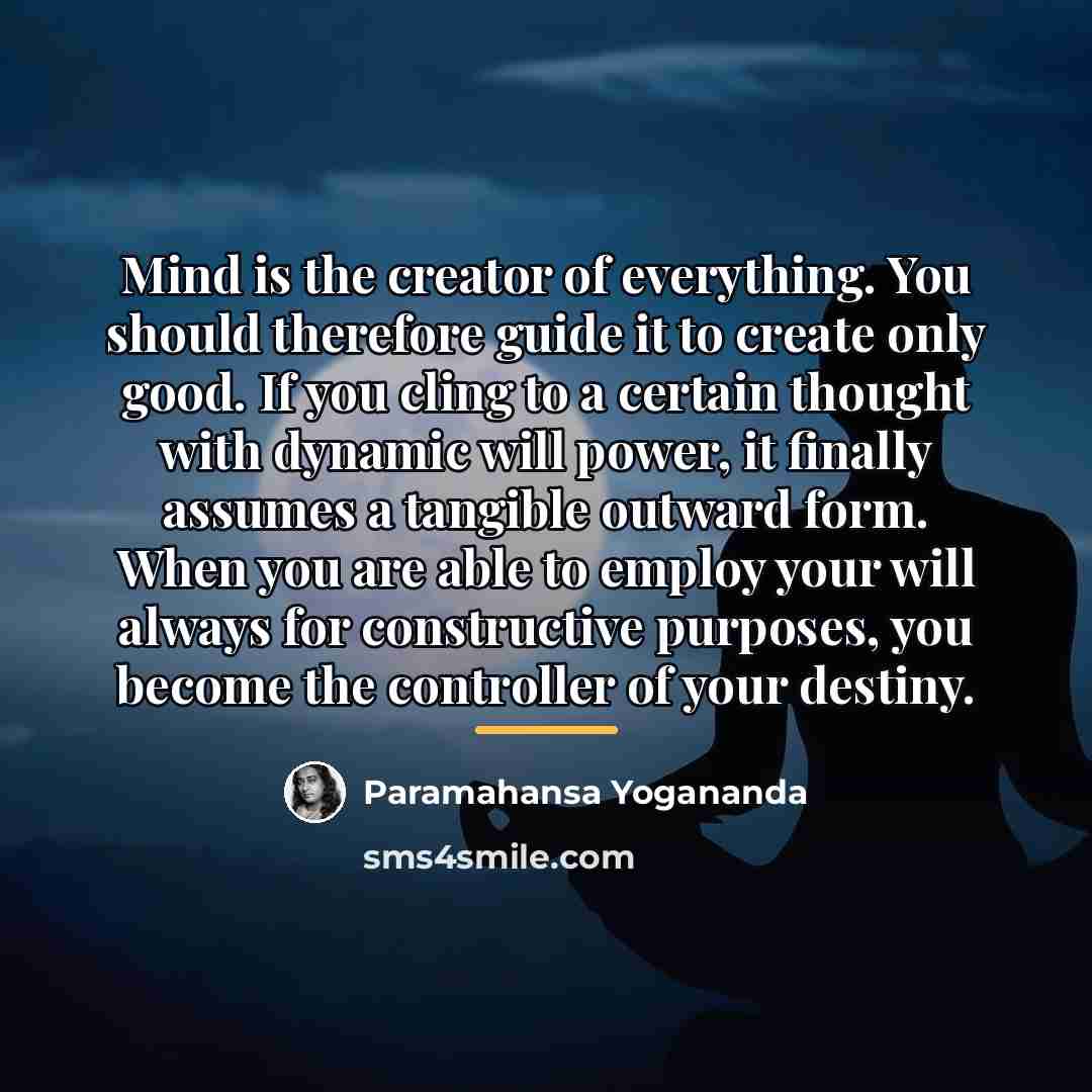 “Mind is the creator of everything. You should therefore guide…” quote by Paramahansa Yogananda