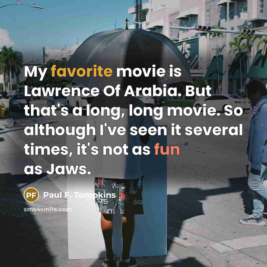 “My favorite movie is Lawrence Of Arabia. But that's a…” quote by Paul F. Tompkins