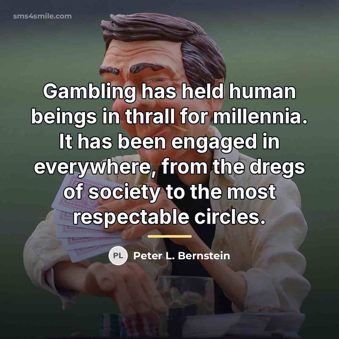 “Gambling has held human beings in thrall for millennia. It…” quote by Peter L. Bernstein