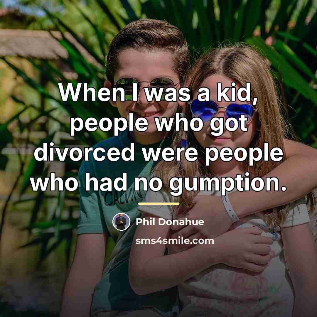 “When I was a kid, people who got divorced were…” quote by Phil Donahue
