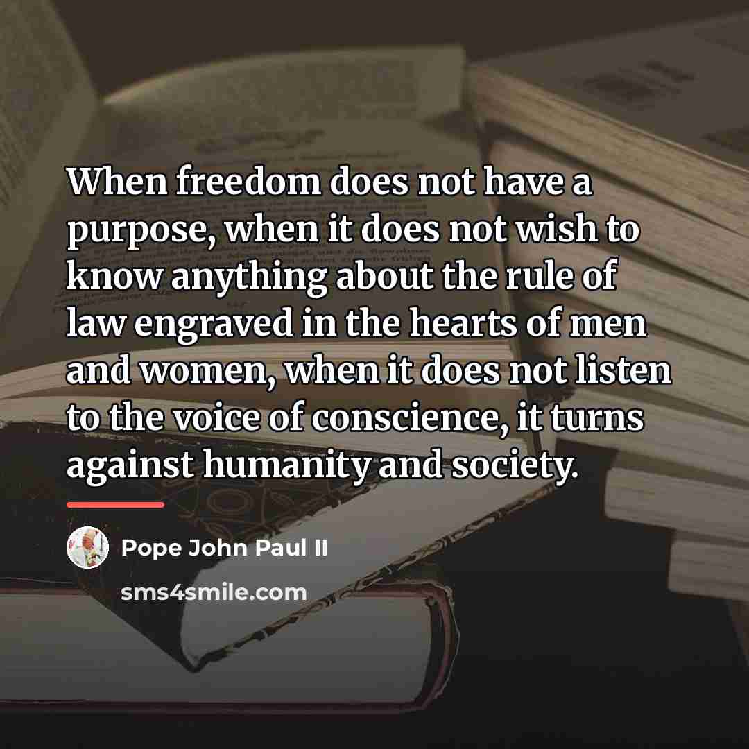 “When freedom does not have a purpose, when it does…” quote by Pope John Paul II