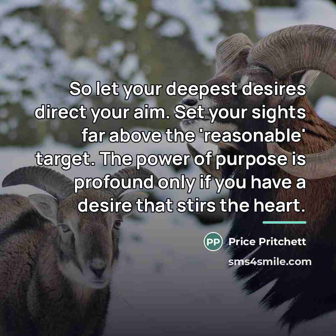“So let your deepest desires direct your aim. Set your…” quote by Price Pritchett