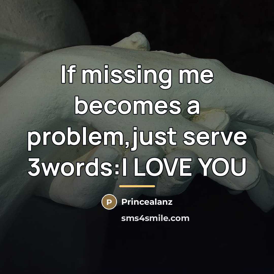“If missing me becomes a problem,just serve 3words:I LOVE YOU…” quote by Princealanz