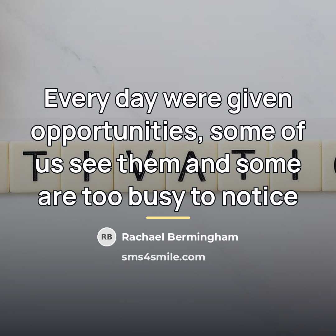 “Every day were given opportunities, some of us see them…” quote by Rachael Bermingham