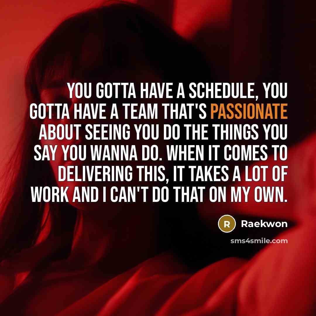 “You gotta have a schedule, you gotta have a team…” quote by Raekwon