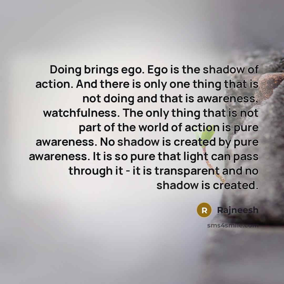 “Doing brings ego. Ego is the shadow of action. And…” quote by Rajneesh