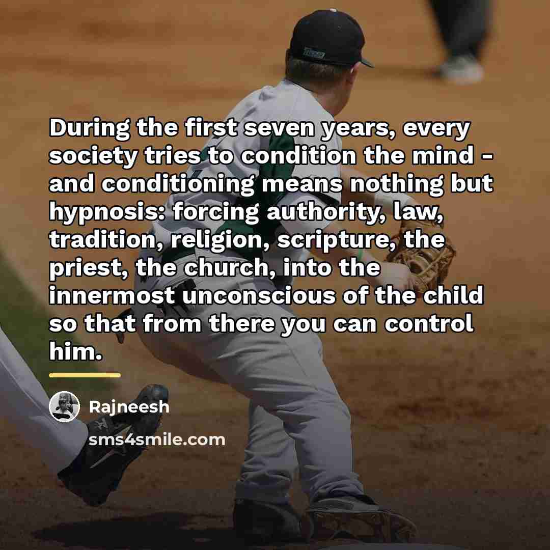 “During the first seven years, every society tries to condition…” quote by Rajneesh