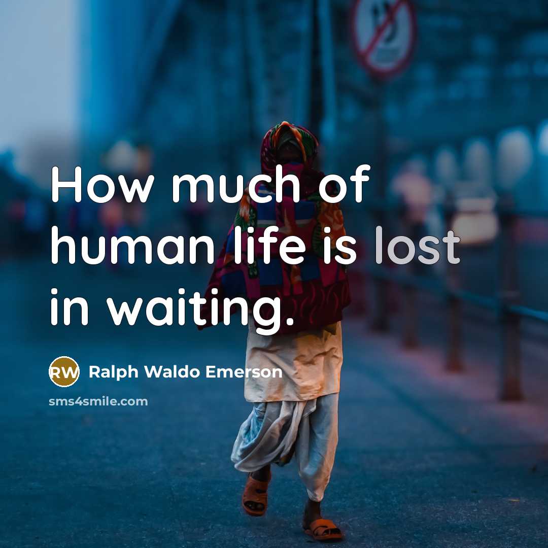 “How much of human life is lost in waiting.…” quote by Ralph Waldo Emerson