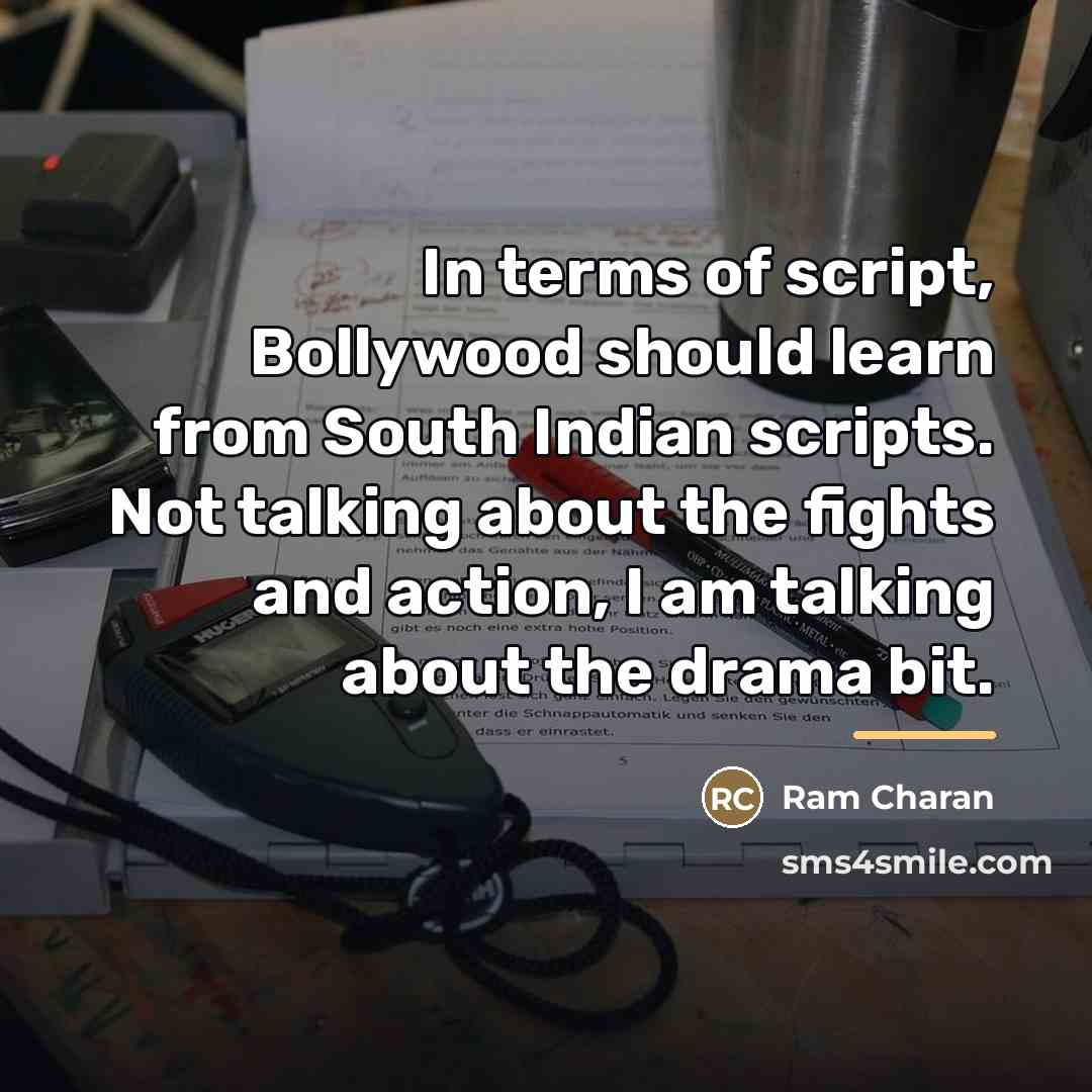 “In terms of script, Bollywood should learn from South Indian…” quote by Ram Charan