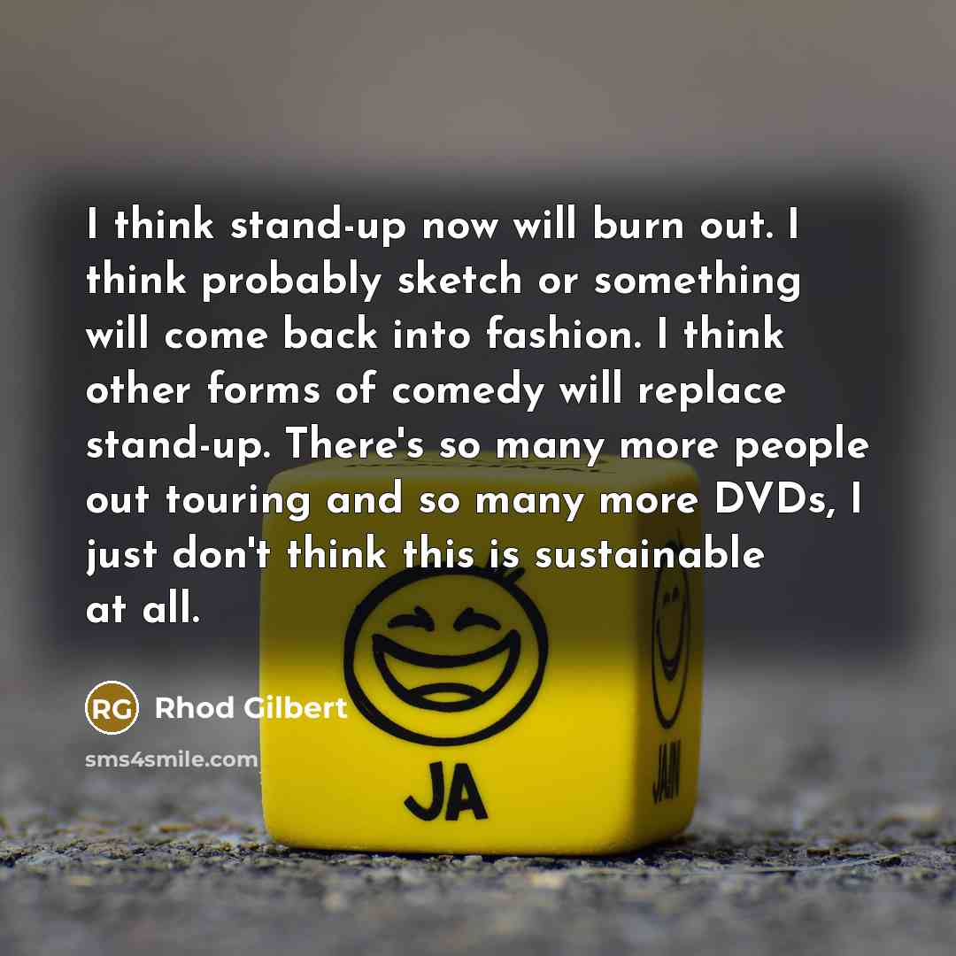 “I think stand-up now will burn out. I think probably…” quote by Rhod Gilbert