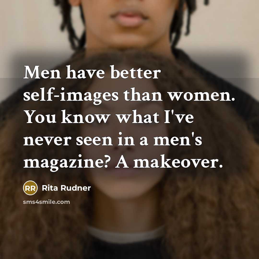 “Men have better self-images than women. You know what I've…” quote by Rita Rudner