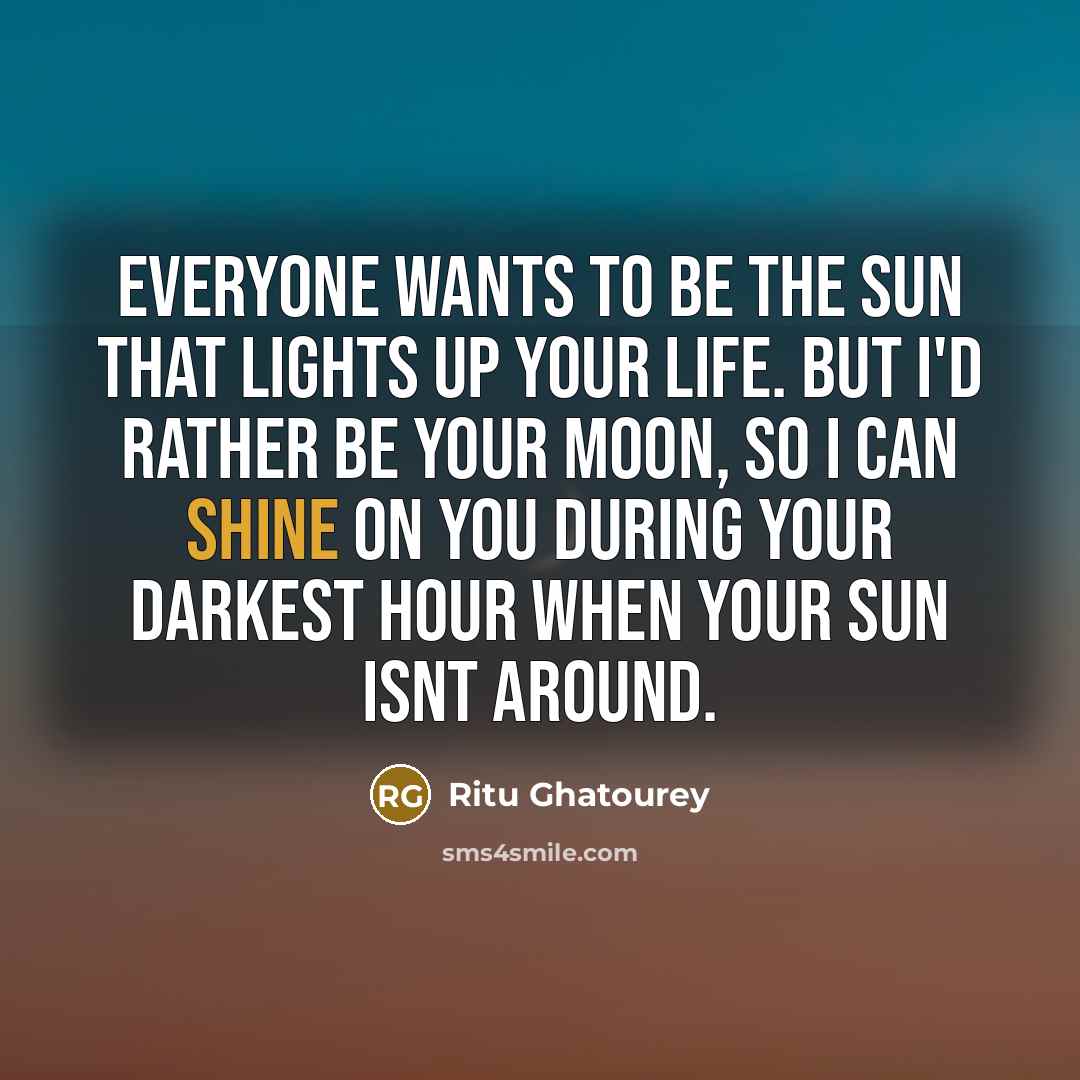 “Everyone wants to be the sun that lights up your…” quote by Ritu Ghatourey