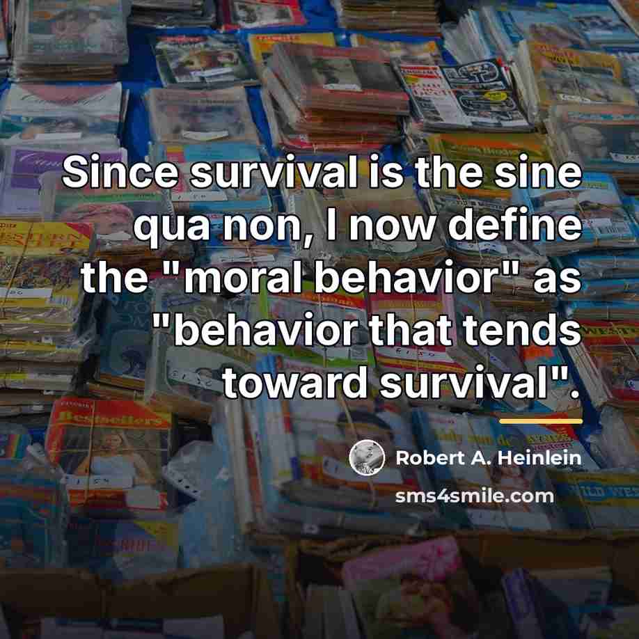 “Since survival is the sine qua non, I now define…” quote by Robert A. Heinlein