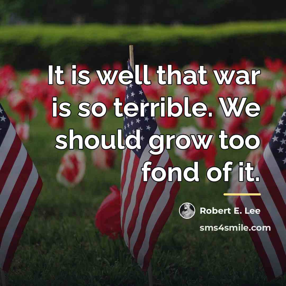 “It is well that war is so terrible. We should…” quote by Robert E. Lee