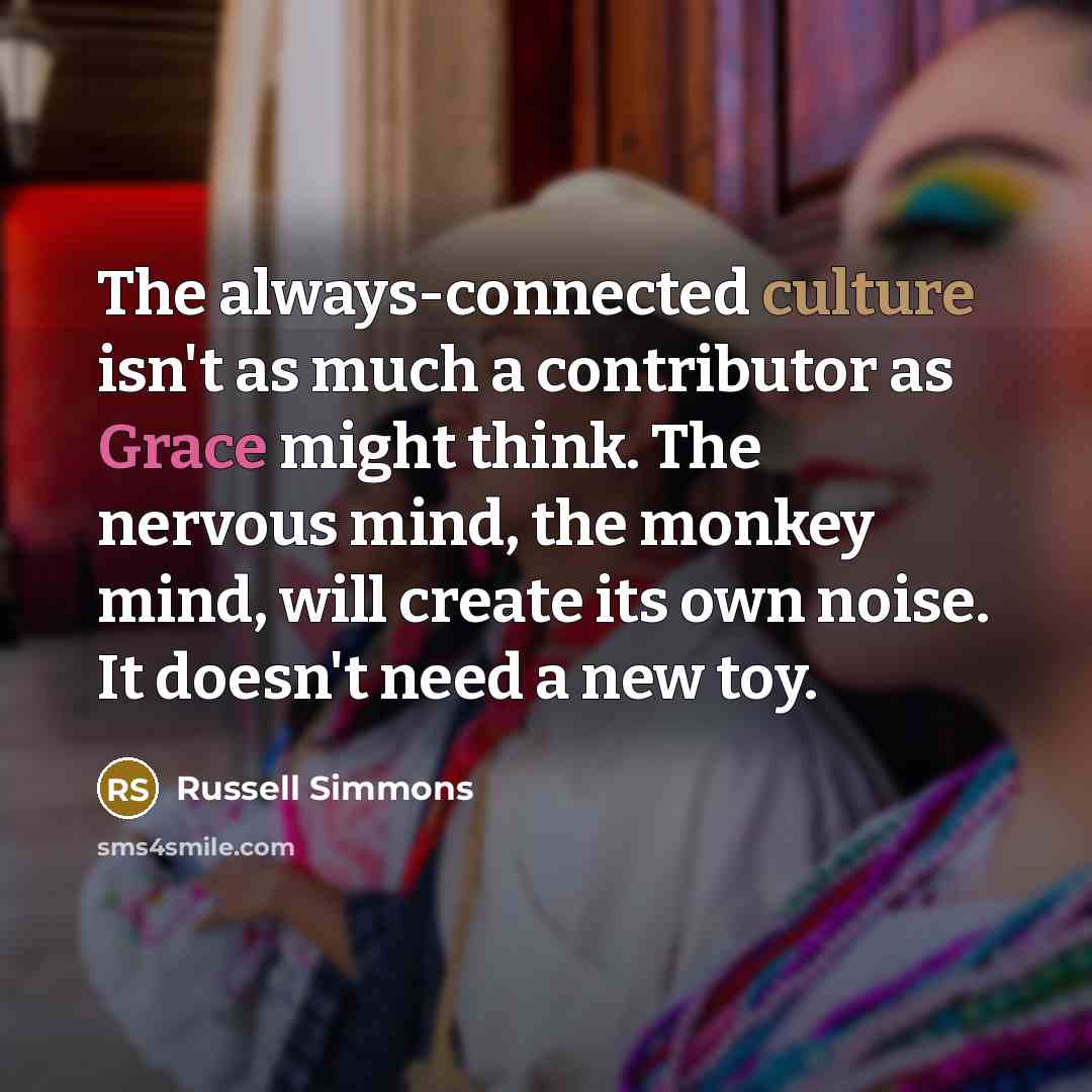 “The always-connected culture isn't as much a contributor as Grace…” quote by Russell Simmons