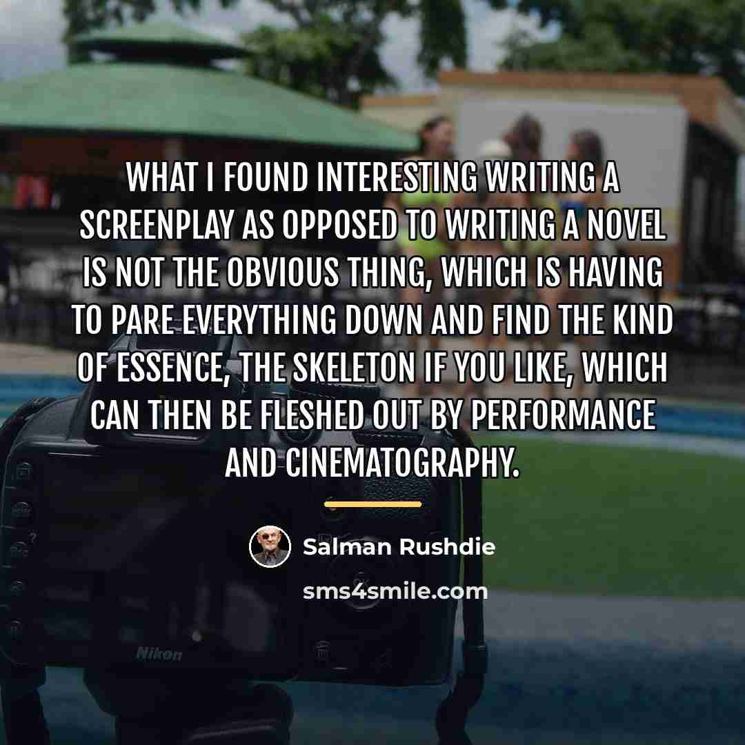 “What I found interesting writing a screenplay as opposed to…” quote by Salman Rushdie