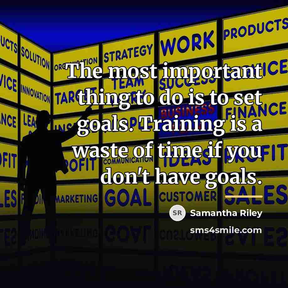 “The most important thing to do is to set goals.…” quote by Anonymous