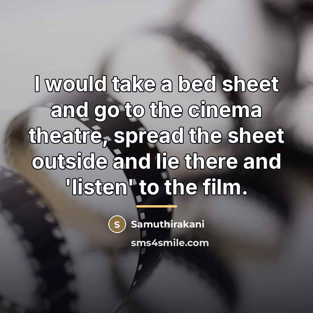 “I would take a bed sheet and go to the…” quote by Samuthirakani