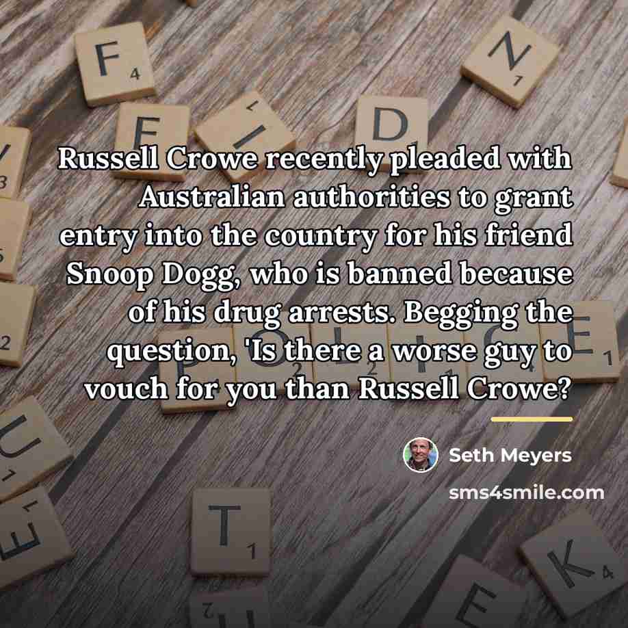 “Russell Crowe recently pleaded with Australian authorities to grant entry…” quote by Seth Meyers