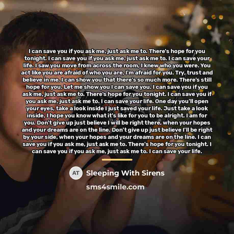 “I can save you if you ask me, just ask…” quote by Sleeping With Sirens