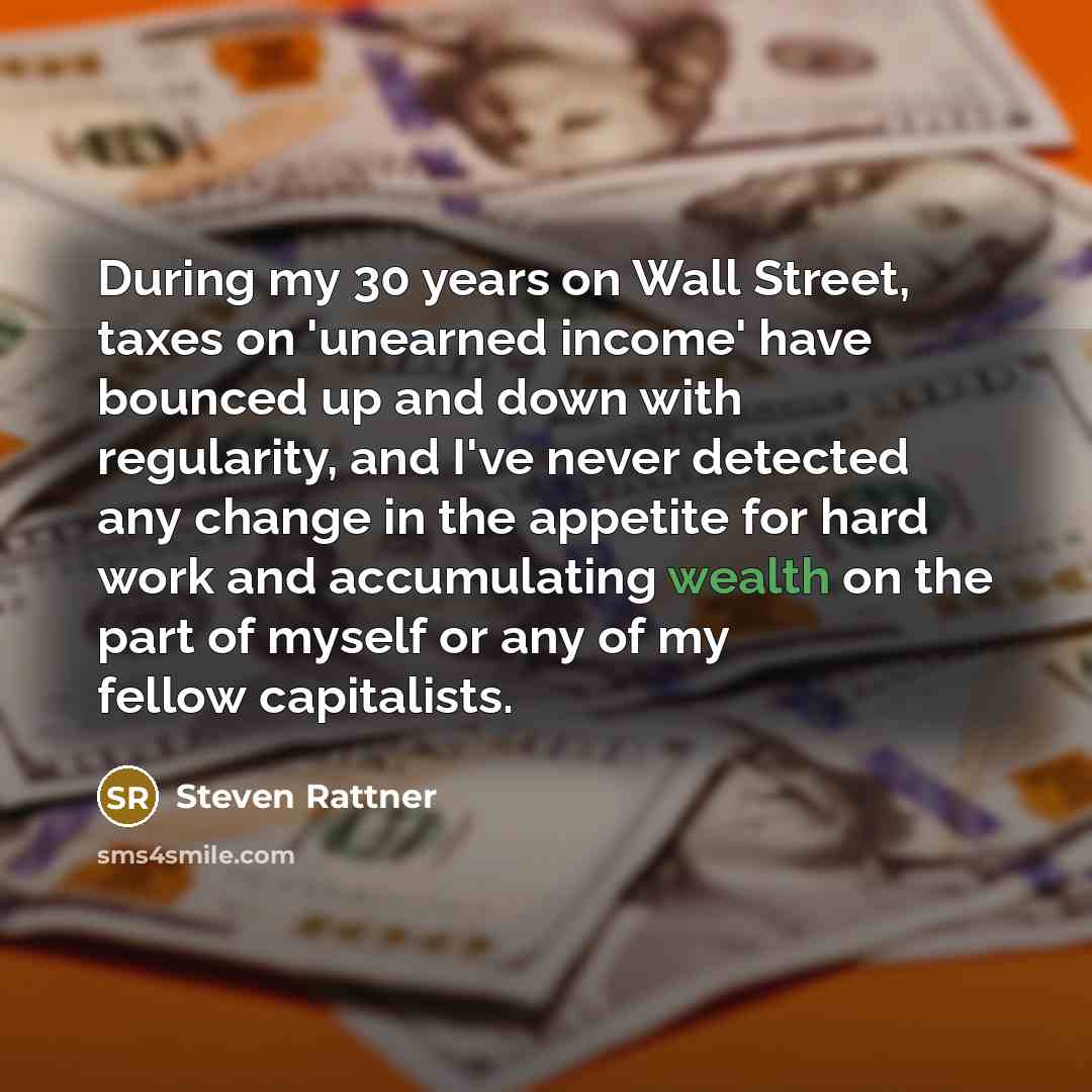 “During my 30 years on Wall Street, taxes on 'unearned…” quote by Steven Rattner