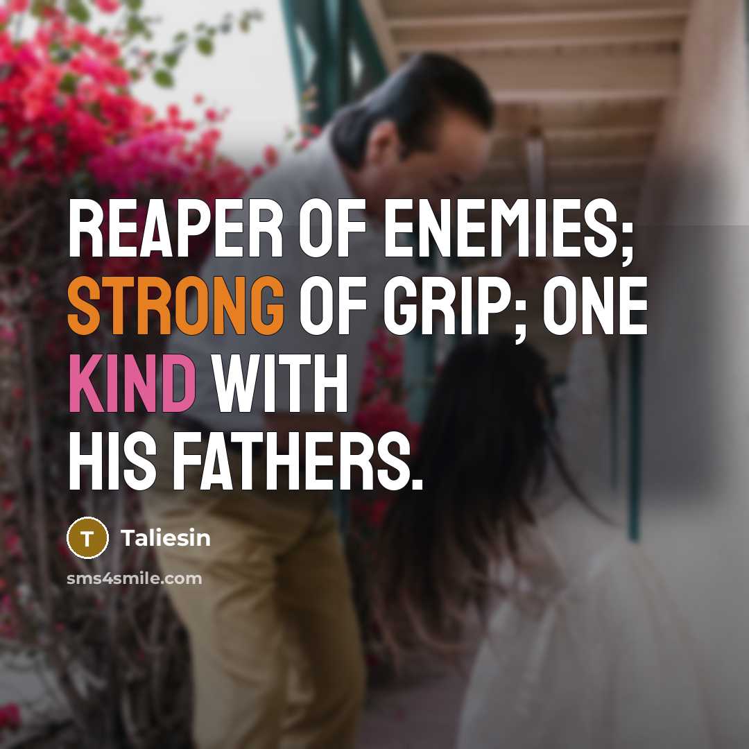 “Reaper of enemies; strong of grip; One kind with his…” quote by Taliesin