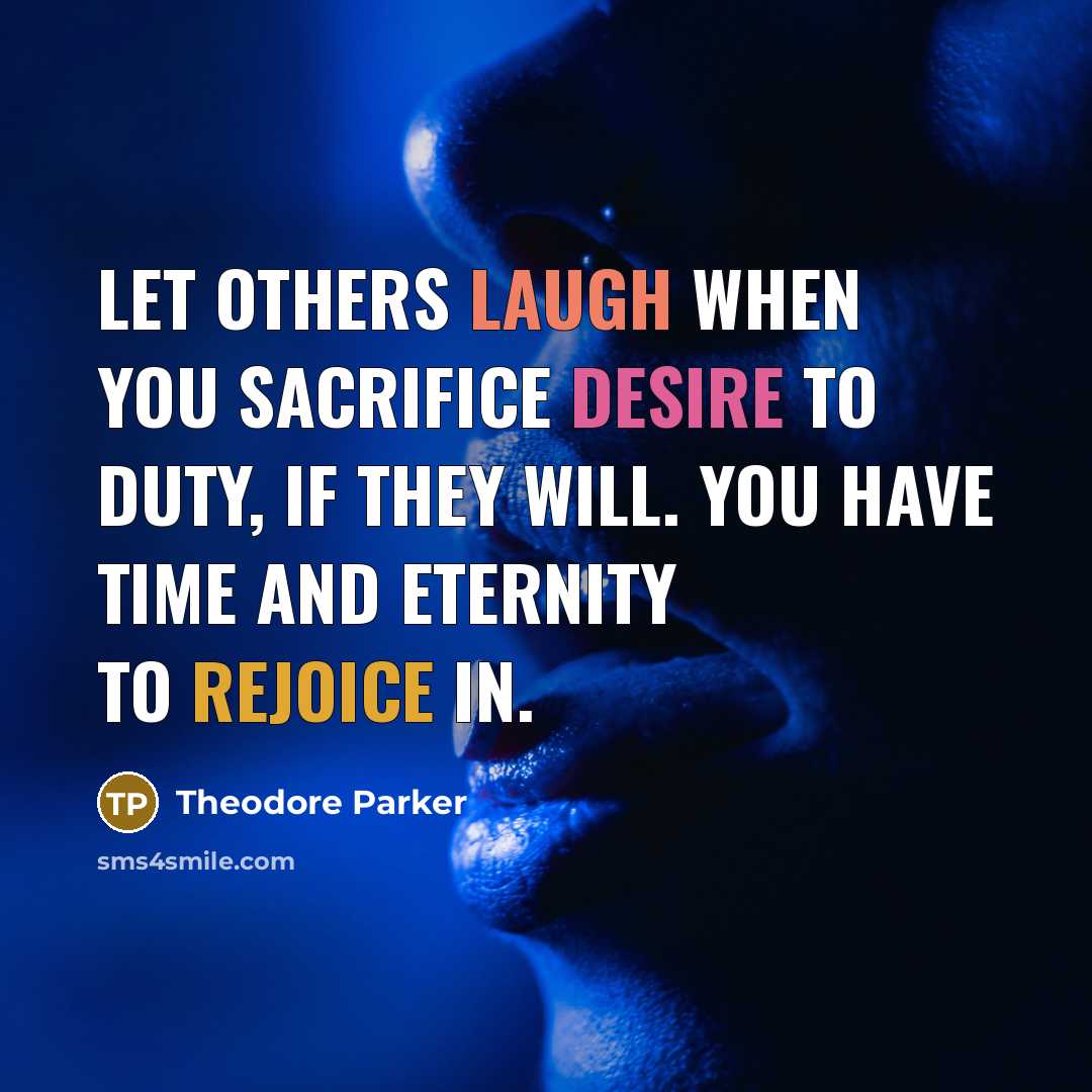 “Let others laugh when you sacrifice desire to duty, if…” quote by Theodore Parker