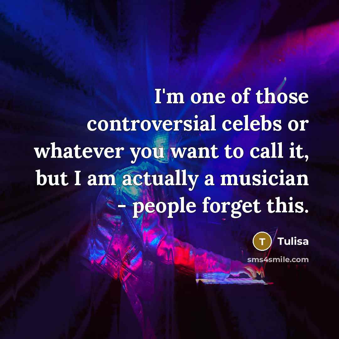 “I'm one of those controversial celebs or whatever you want…” quote by Tulisa