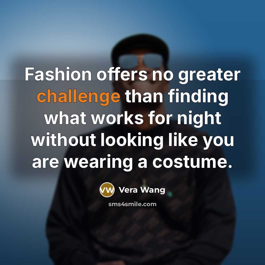 “Fashion offers no greater challenge than finding what works for…” quote by Vera Wang
