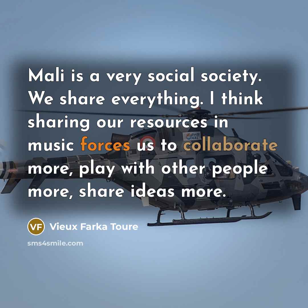 “Mali is a very social society. We share everything. I…” quote by Vieux Farka Toure