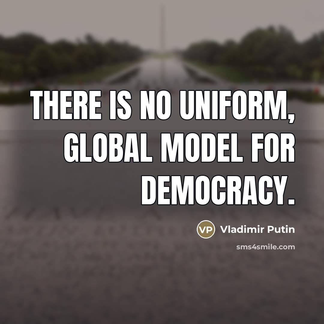 “There is no uniform, global model for democracy.…” quote by Vladimir Putin