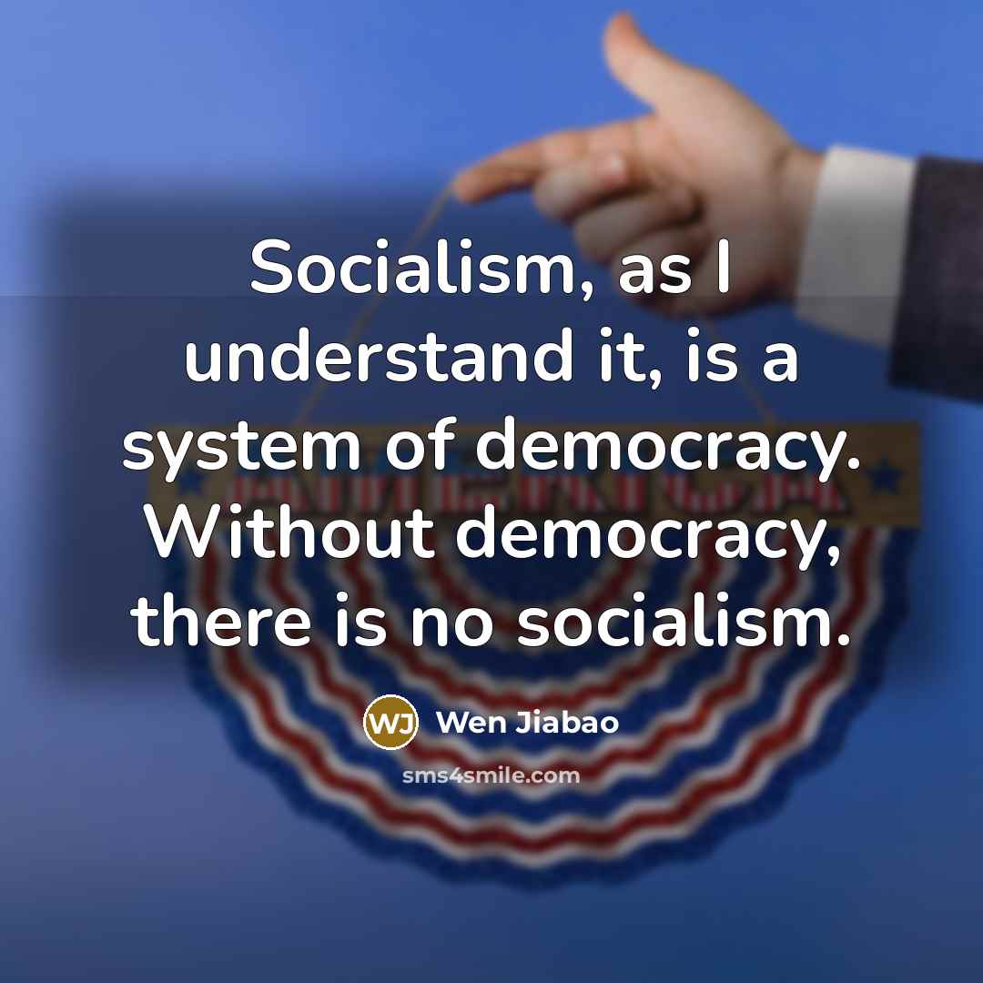 “Socialism, as I understand it, is a system of democracy.…” quote by Wen Jiabao