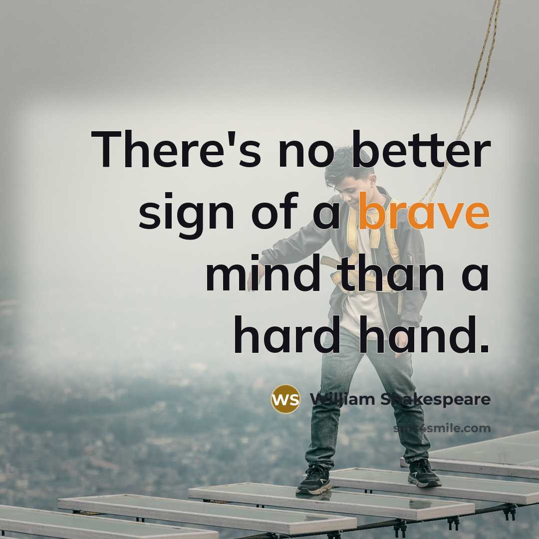“There's no better sign of a brave mind than a…” quote by William Shakespeare