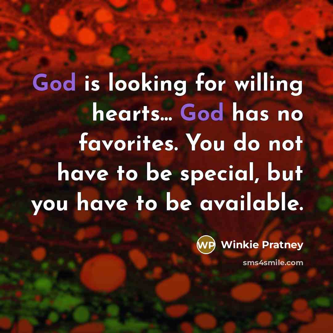 “God is looking for willing hearts... God has no favorites.…” quote by Winkie Pratney