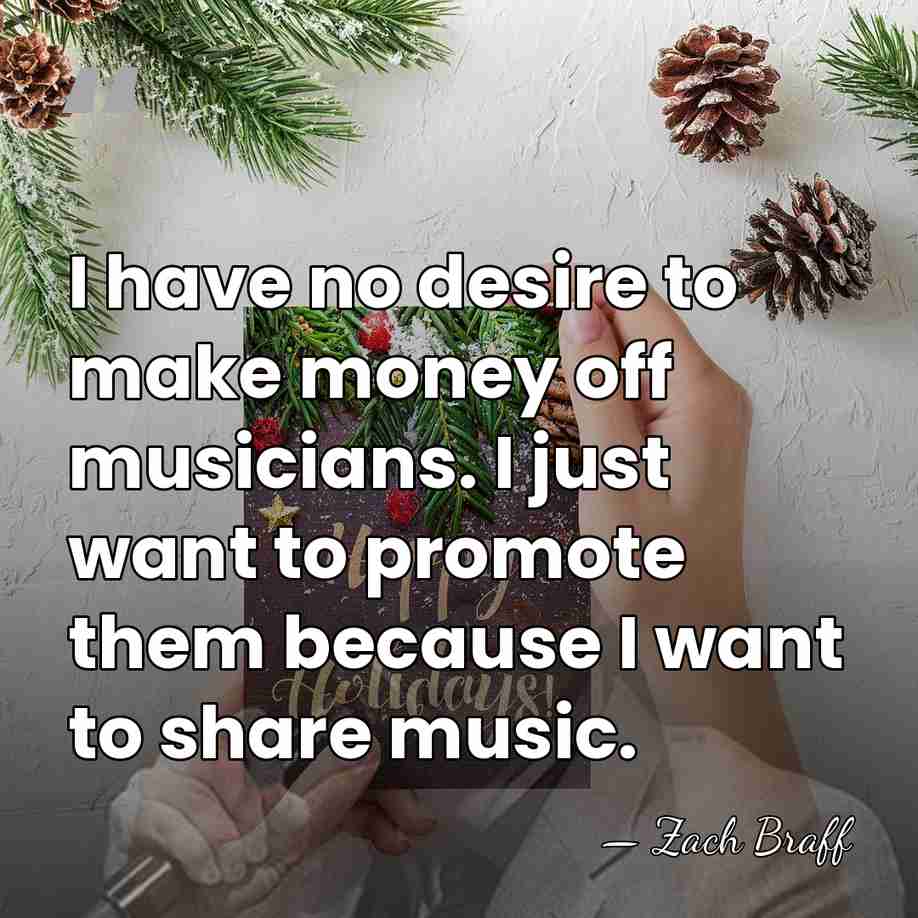I have no desire to make money off musicians. I just want&hellip; - Zach Braff