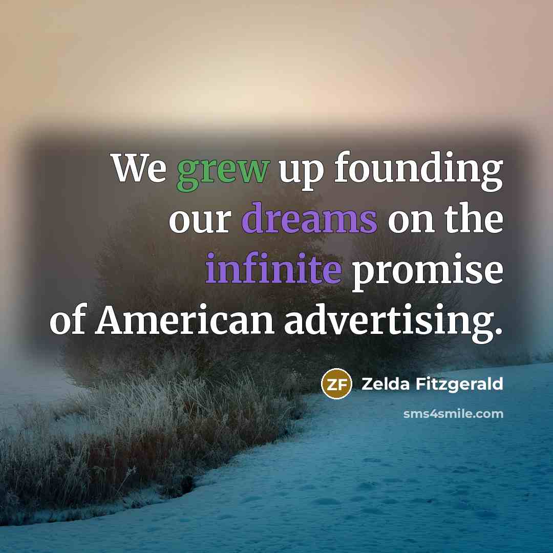 “We grew up founding our dreams on the infinite promise…” quote by Zelda Fitzgerald