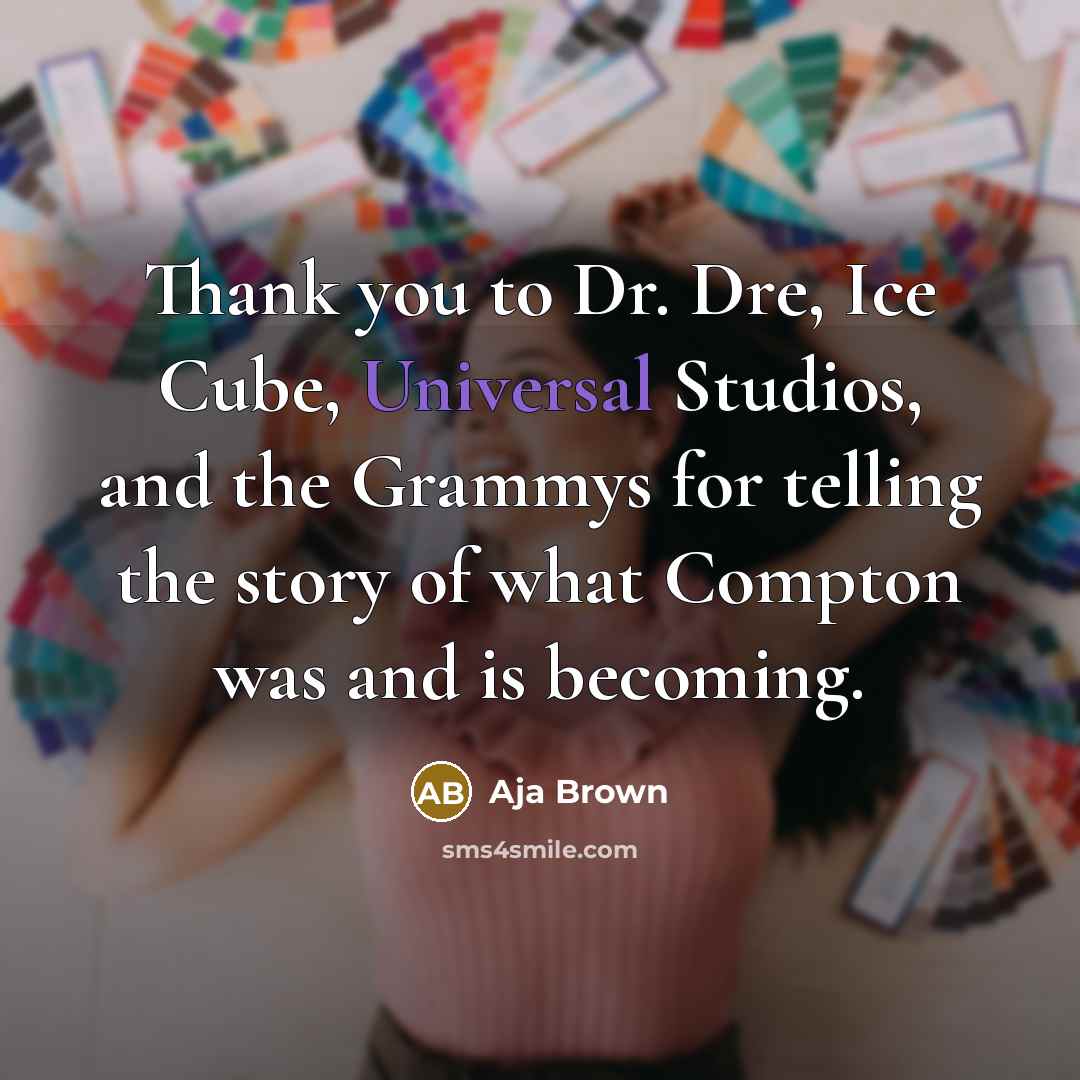 “Thank you to Dr. Dre, Ice Cube, Universal Studios, and…” quote by Aja Brown